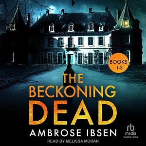 The Beckoning Dead: Books 1-3 by Ambrose Ibsen