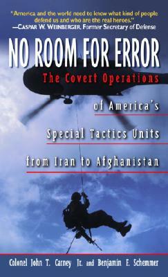 No Room for Error: The Covert Operations of America's Special Tactics Units from Iran To Afghanistan by John T. Carney Jr., Benjamin F. Schemmer