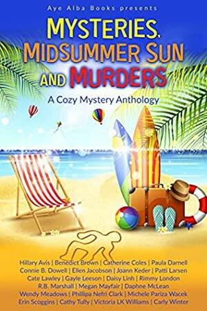 Mysteries, Midsummer Sun and Murders by Rimmy London, Michele Pariza Wacek, Victoria L.K. Williams, Ellen Jacobson, Catherine Coles, Wendy Meadows, Phillipa Nefri Clark, Cate Lawley, Daisy Linh, Patti Larsen, Erin Scoggins, Connie B. Dowell, Carly Winter, Hillary Avis, Paula Darnell, R.B. Marshall, Gayle Leeson, Benedict Brown, Megan Mayfair, Cathy Tully, Joann Keder