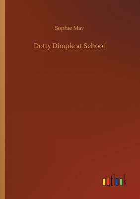 Dotty Dimple at School by Sophie May