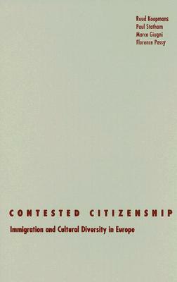 Contested Citizenship: Immigration and Cultural Diversity in Europe by Paul Statham, Ruud Koopmans, Marco Giugni
