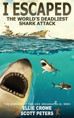 I Escaped The World's Deadliest Shark Attack by Ellie Crowe, Scott Peters