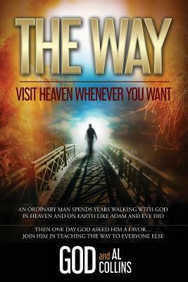 The Way: Visit Heaven Whenever You Want by Al Collins, God