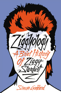 Ziggyology: A Brief History Of Ziggy Stardust by Simon Goddard