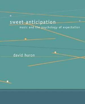 Sweet Anticipation Music and the Psychology of Expectation by Huron, David ( Author ) ON Feb-22-2008, Paperback by David Huron