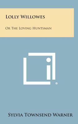 Lolly Willowes: Or the Loving Huntsman by Sylvia Townsend Warner