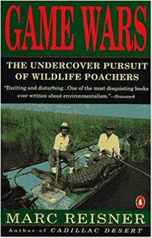 Game Wars: The Undercover Pursuit of Wildlife Poachers by Marc Reisner