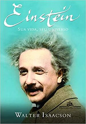 Einstein: Sua Vida, Seu Universo by Walter Isaacson