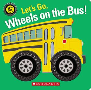 Let's Go, Wheels on the Bus! by Scholastic