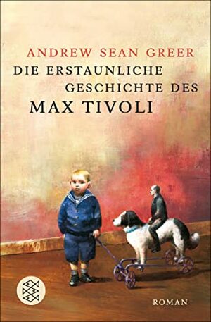 Die erstaunliche Geschichte des Max Tivoli: Roman by Uda Strätling, Andrew Sean Greer