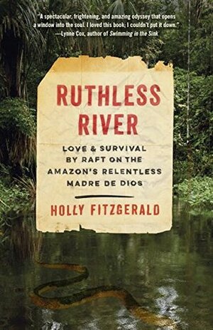 Ruthless River: Love and Survival by Raft on the Amazon's Relentless Madre de Dios by Holly Conklin FitzGerald