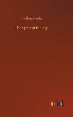 The Spirit of the Age by William Hazlitt