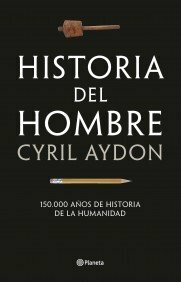 Historia del Hombre: 150.000 años de historia de la humanidad by Cyril Aydon, Cyril Aydon