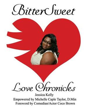BitterSweet Love Chronicles: The Good, Bad, and Uhm...of Love by Michelle Caple Taylor D. Min, Jessica Kelley