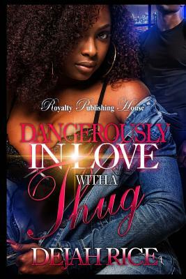 Dangerously In Love With A Thug by Dejah Rice