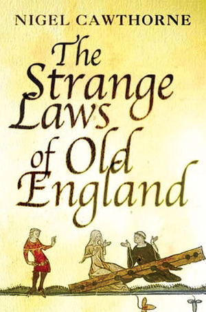 The Strange Laws of Old England by Nigel Cawthorne