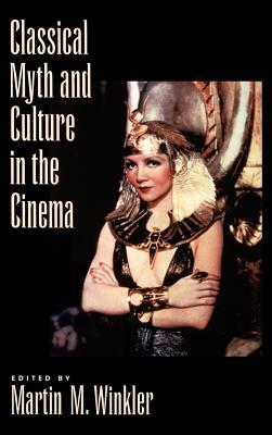 Classical Myth and Culture in the Cinema by 