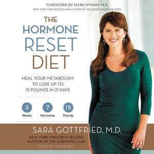 The Hormone Reset Diet: Heal Your Metabolism to Lose Up to 15 Pounds in 21 Days by Sara Gottfried