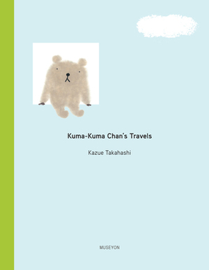 Kuma-Kuma Chan's Travels by 高橋 和枝, Kazue Takahashi