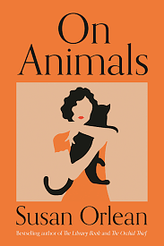 On Animals by Susan Orlean