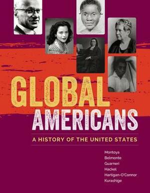 Global Americans: A History of the United States, Loose-Leaf Version by Maria Montoya, Carl J. Guarneri, Laura A. Belmonte