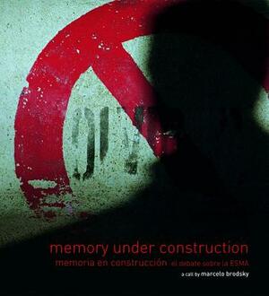 Memory Under Construction: Memoria En Construcción El Debate Sobre La Esma by Marcelo Brodsky