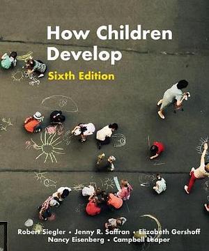 How Children Develop by Robert S. Siegler, Judy S. DeLoache, Nancy Eisenberg