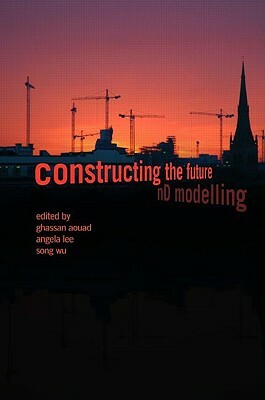 Constructing the Future: ND Modelling by Ghassan Aouad, Song Wu, Angela Lee