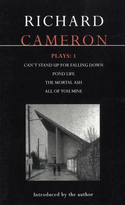 Cameron Plays: 1: Can't Stand Up for Falling Down; Pond Life; The Mortal Ash; All of You Mine by Richard Cameron