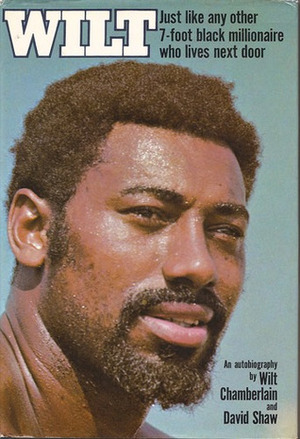 Wilt: Just Like Any Other 7-Foot Black Millionaire Who Lives Next Door by Wilt Chamberlain