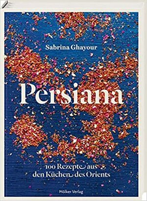 Persiana: 100 Rezepte aus den Küchen des mittleren Ostens by Sabrina Ghayour