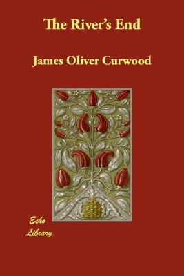 The River's End by James Oliver Curwood