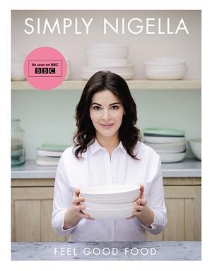 Simply Nigella: Feel Good Food by Nigella Lawson