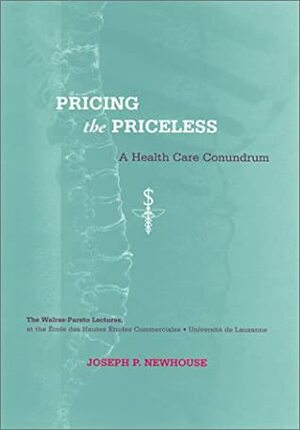 Pricing the Priceless: A Health Care Conundrum by Joseph P. Newhouse