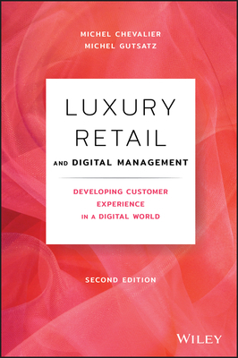 Luxury Retail and Digital Management: Developing Customer Experience in a Digital World by Michel Gutsatz, Michel Chevalier