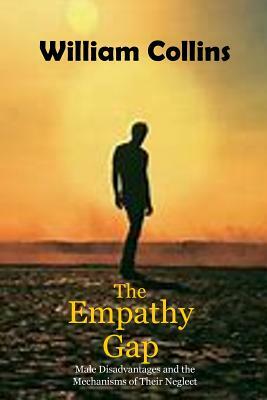 The Empathy Gap: Male Disadvantages and the Mechanisms of Their Neglect by William Collins