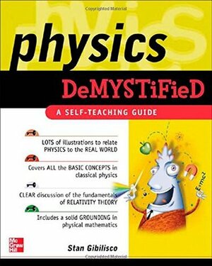 Physics Demystified: A Self-Teaching Guide (Demystified) by Stan Gibilisco