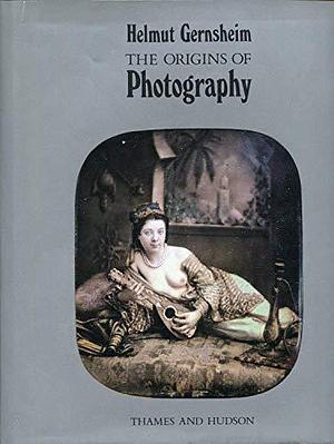 The Origins of Photography by Helmut Gernsheim