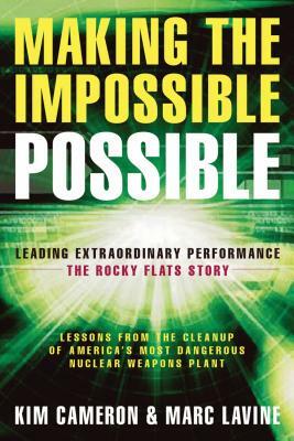 Making the Impossible Possible: Leading Extraordinary Performance -- The Rocky Flats Story by Marc Lavine, Kim S. Cameron