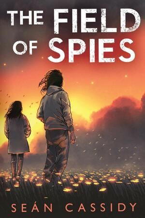 The Field of Spies by Sean Cassidy