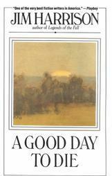 Good Day to Die by Jim Harrison