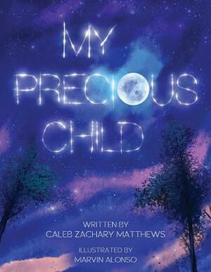 My Precious Child by Caleb Zachary Matthews