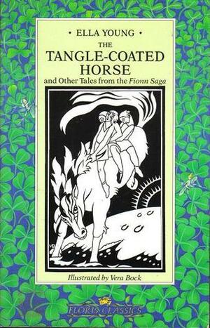 The Tangled-Coated Horse and Other Tales: Episodes from the Fionn Saga by Ella Young, Vera Bock