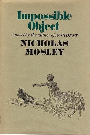 Impossible Object: A Novel by Nicholas Mosley