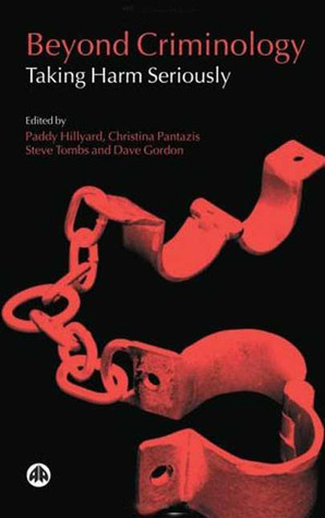 Beyond Criminology: Taking Harm Seriously by Steve Tombs, Christina Pantazis, Steven Tombs, Paddy Hillyard, Dave Gordon