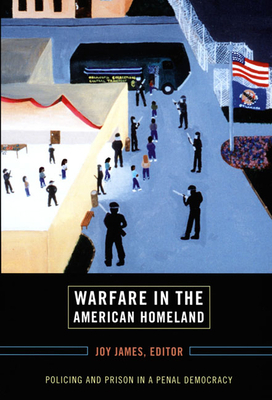 Warfare in the American Homeland: Policing and Prison in a Penal Democracy by 