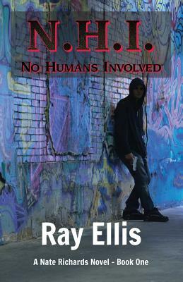 N.H.I. (No Humans Involved) - 2nd Edition: A Nate Richards Novel - Book One by Ray Ellis