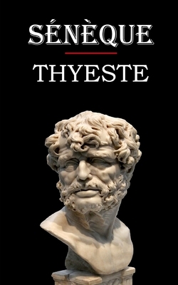 Thyeste (Sénèque): édition intégrale et annotée by Sénèque