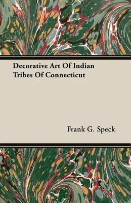 Decorative Art of Indian Tribes of Connecticut by Frank G. Speck