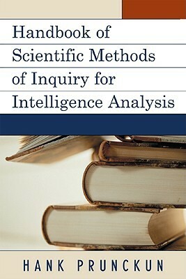 Handbook of Scientific Methods of Inquiry for Intelligence Analysis (Scarecrow Professional Intelligence Education) (Security and Professional Intelligence Education Series) by Hank Prunckun